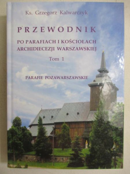 Przewodnik po parafiach i kościołach archidiecezji warszawskiej, t. 1