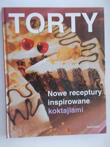 Torty. Nowe receptury inspirowane koktajlami
