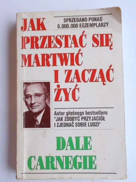 Jak przestać się martwić i zacząć żyć