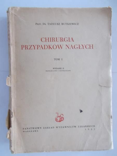 Butkiewicz Tadeusz - Chirurgia przypadków nagłych, tom I