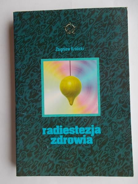 Królicki Zbigniew - Radiestezja zdrowia