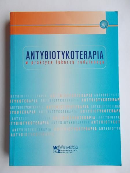 Choroszy-Król Irena - Antybiotykoterapia w praktyce lekarza rodzinnego