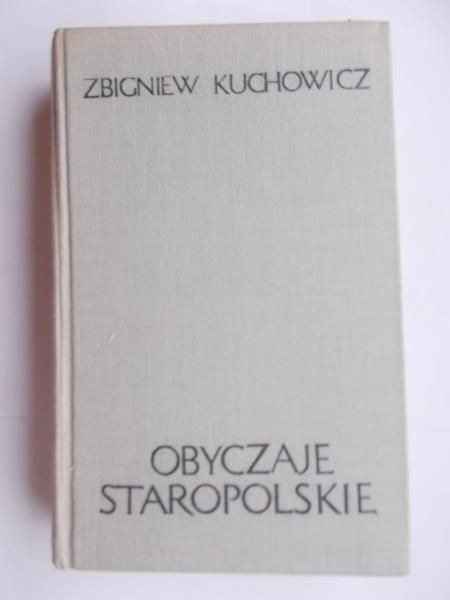 Kuchowicz Zbigniew - Obyczaje staropolskie
