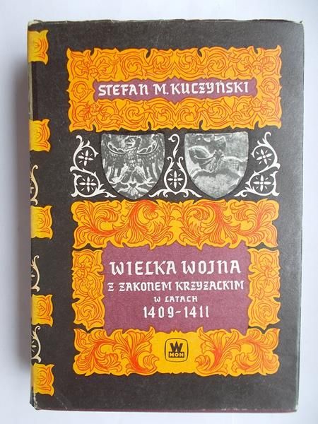 Kuczyński Stefan - Wielka wojna z zakonem krzyżackim w latach 1409-1411