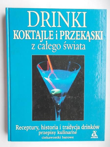 Drinki, koktajle i przekąski z całego świata