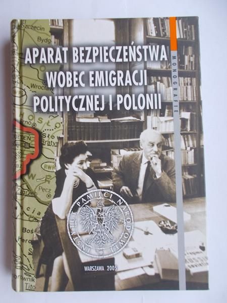 Aparat bezpieczeństwa wobec emigracji politycznej i Polonii