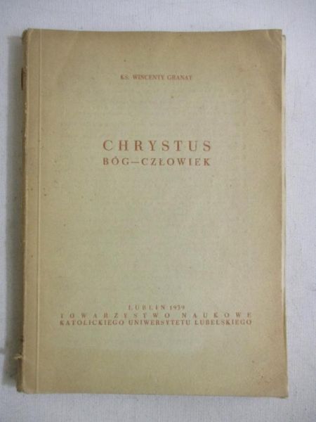 Granat Wincenty - Chrystus Bóg - Człowiek