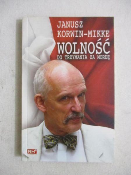 Korwin-Mikke Janusz - Wolność do trzymania za mordę
