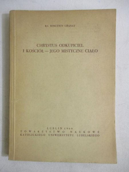Granat Wincenty - Chrystus Odkupiciel i Kościół - Jego mistyczne ciało
