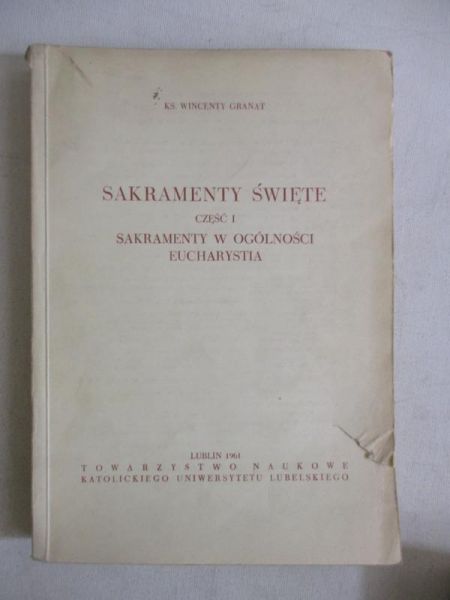 Granat Wincenty - Sakramenty święte, cz. I