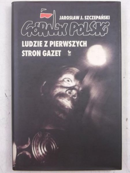 Górnik polski. Ludzie z pierwszych stron gazet