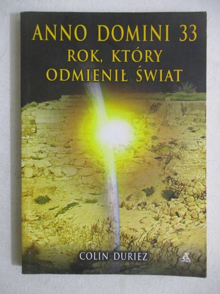 Duriez Colin - Anno Domini 33. Rok, który odmienił świat