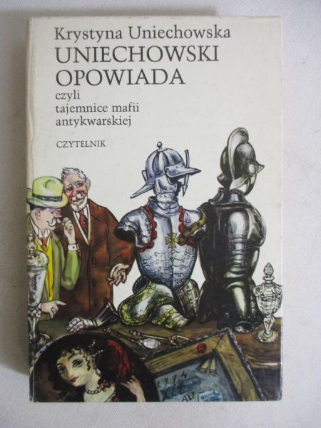 Uniechowska Krystyna - Uniechowski opowiada, czyli tajemnice mafii antykwarskiej