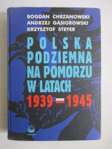 Chrzanowski Bogdan - Polska podziemna na Pomorzu w latach 1939-1945