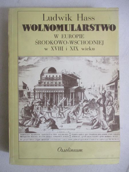 Hass Ludwik - Wolnomularstwo w Europie Środkowo-Wschodniej w XVIII i XIX wieku