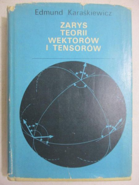 Karaśkiewicz Edmund - Zarys teorii wektorów i tensorów