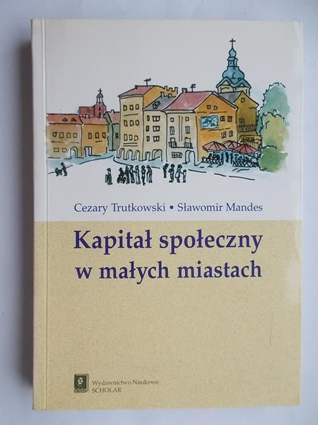Trutkowski C.,   - Kapitał społeczny w małych miastach