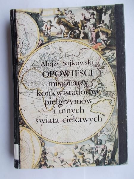 Opowieści misjonarzy, konkwistadorów, pielgrzymów i innych świata ciekawych