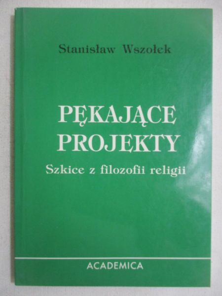Pękające projekty. Szkice z filozofii religii