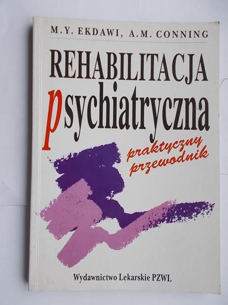 Rehabilitacja psychiatryczna. Praktyczny przewodnik