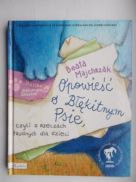 Majchrzak Beata - Opowieść o Błękitnym Psie, czyli o rzeczach trudnych dla dzieci