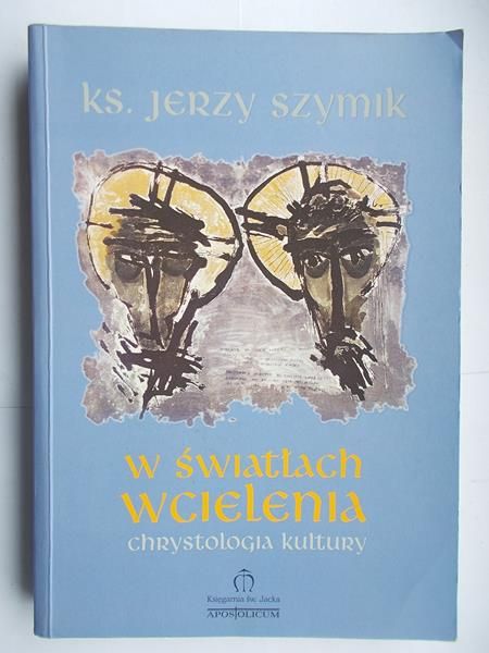 Szymik Jerzy - W światłach wcielenia. Chrystologia kultury