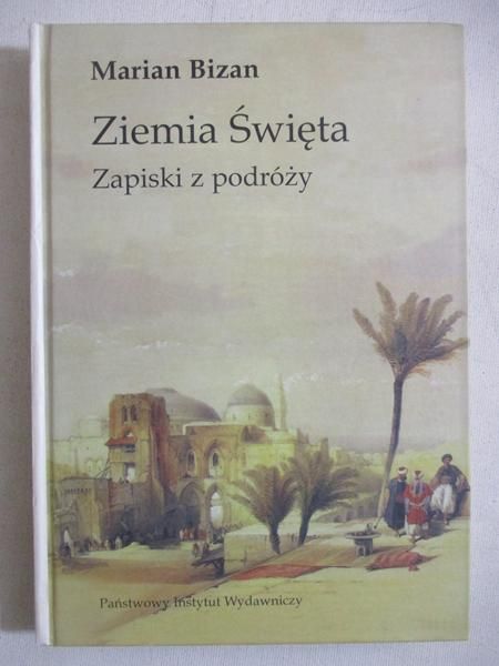 Bizan Marian - Ziemia Święta. Zapiski z podróży