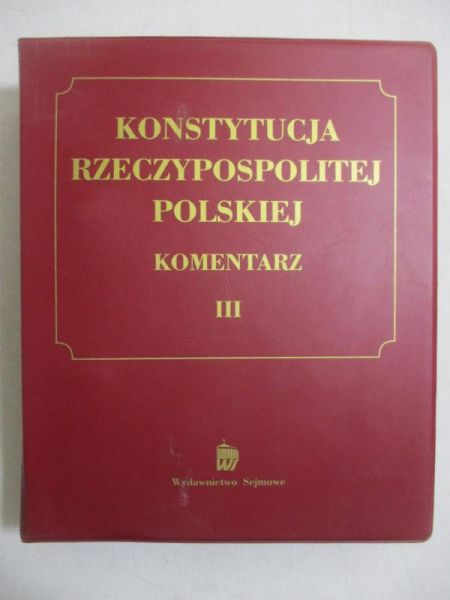 Działocha Kazimierz - Konstytucja Rzeczypospolitej Polskiej. Komentarz III