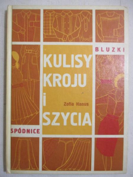 Hanus Zofia - Kulisy kroju i szycia