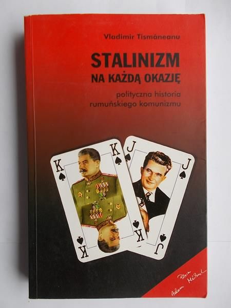 Tismăneanu - Stalinizm na każdą okazję. Polityczna historia rumuńskiego komunizmu