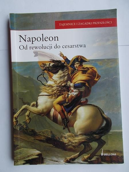 Napoleon. Od rewolucji do cesarstwa