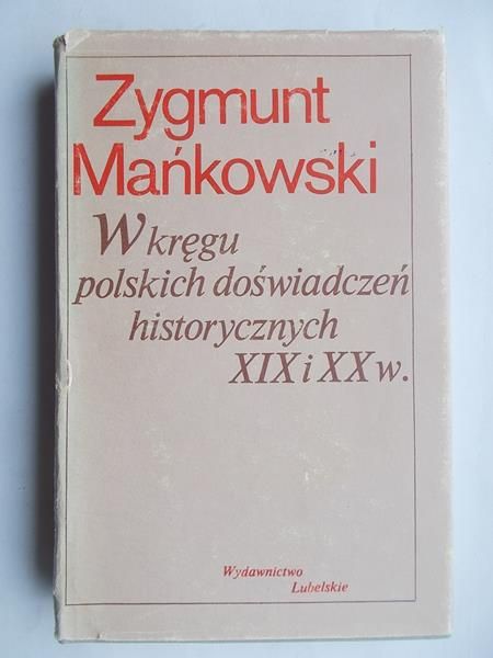 W kręgu polskich doświadczeń historycznych XIX i XX w.
