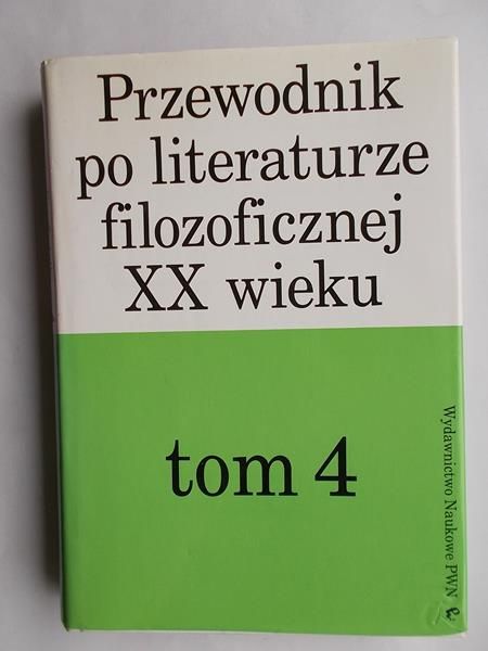 Przewodnik po literaturze filozoficznej XX wieku, tom IV