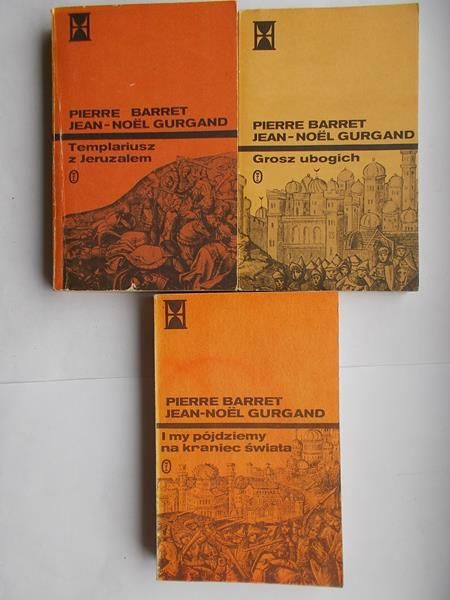 Barret Pierre - I my pójdziemy na kraniec świata / Templariusz z Jeruzalem / Grosz ubogich