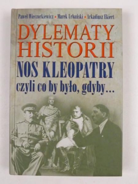 Dylematy historii: nos Kleopatry czyli co by było, gdyby...