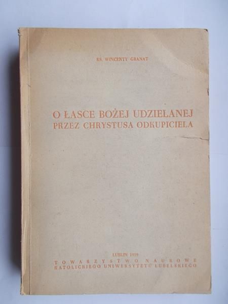 Granat Wincenty - O Łasce Bożej udzielanej przez Chrystusa Odkupiciela