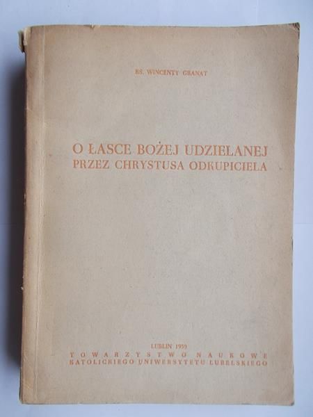 Granat Wincenty - O Łasce Bożej udzielanej przez Chrystusa Odkupiciela