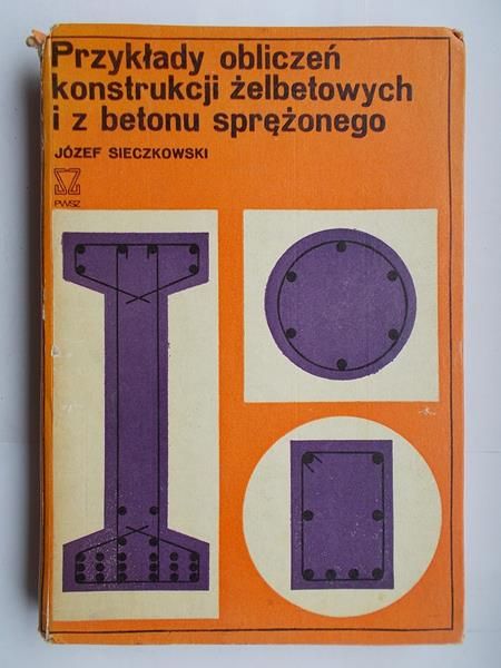 Sieczkowski Józef - Przykłady obliczeń konstrukcji żelbetowych i z betonu sprężonego