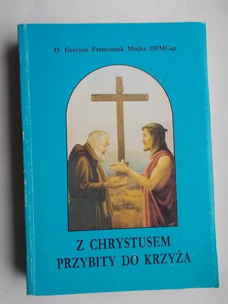 Z Chrystusem przybity do krzyża