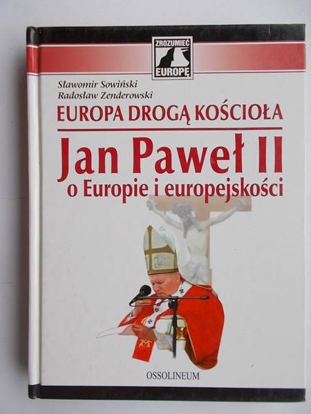 Europa drogą kościoła Jan Paweł II O Europie i europejskości