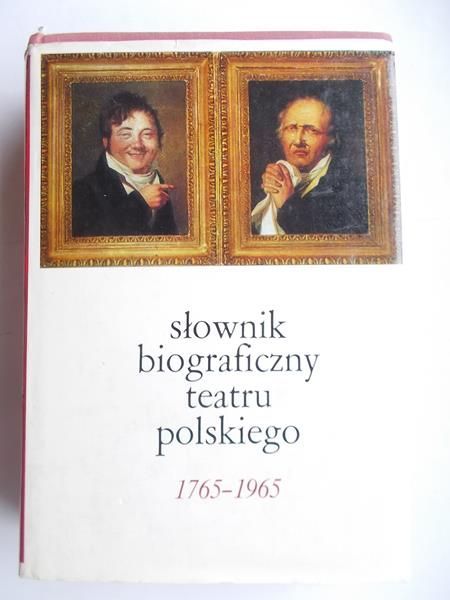 Słownik biograficzny teatru polskiego 1765 - 1965