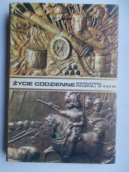 Czapliński W.,  J. - Życie codzienne magnaterii polskiej w XVII wieku