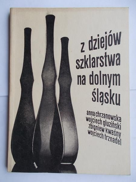 Chrzanowska Anna - Z dziejów szklarstwa na Dolnym Śląsku