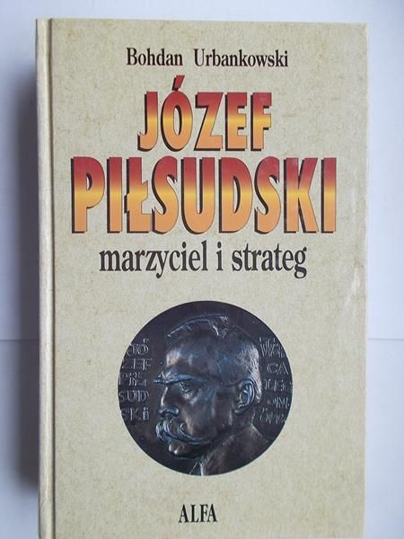 Józef Piłsudski. Marzyciel i strateg tom I