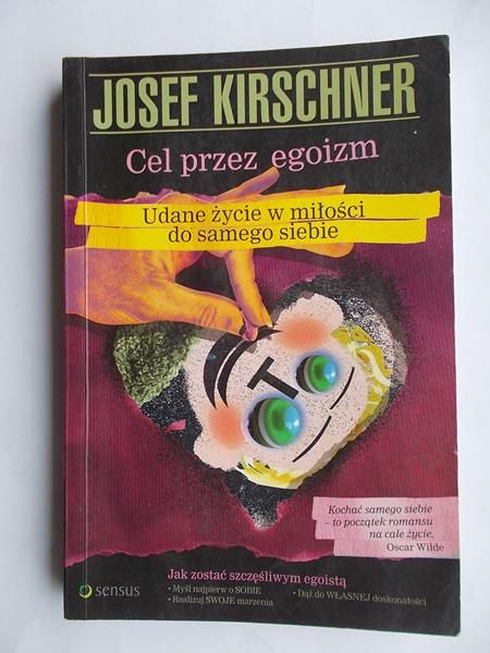 Kirschner Josef - Cel przez egoizm. Udane życie w miłości do samego siebie