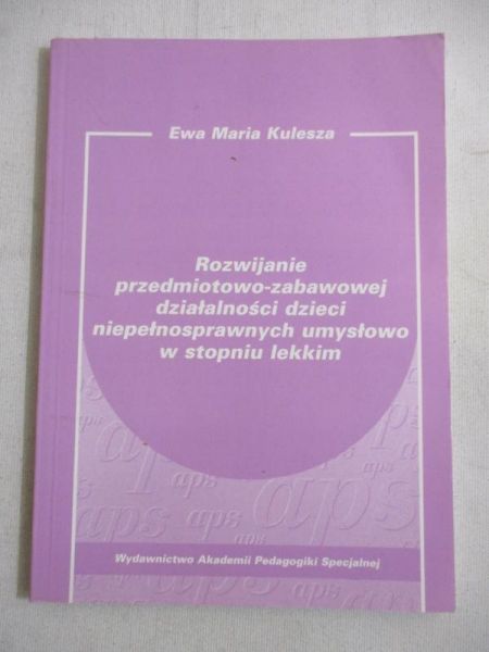Rozwijanie przedmiotowo-zabawowej działalności dzieci niepełnosprawnych umysłowo w stopniu lekkim