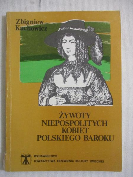 Kuchowicz Zbigniew - Żywoty niepospolitych kobiet polskiego baroku