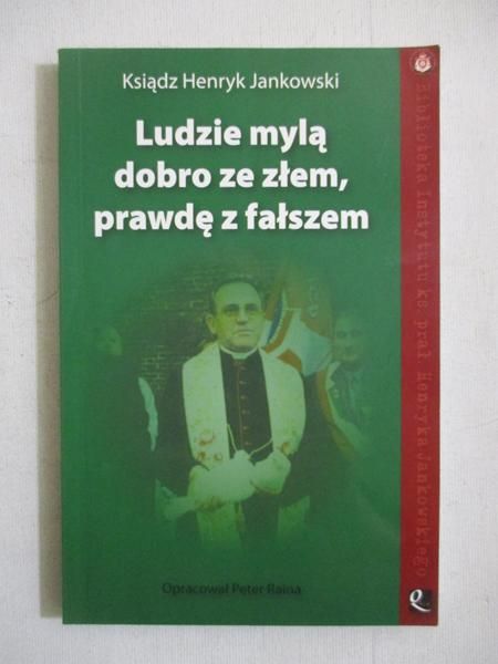 Jankowski Henryk - Ludzie mylą dobro ze złem, prawdę z fałszem