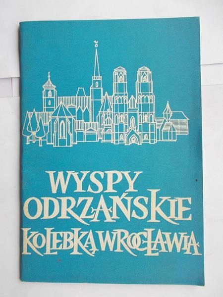 Wyspy Odrzańskie. Kolebka Wrocławia