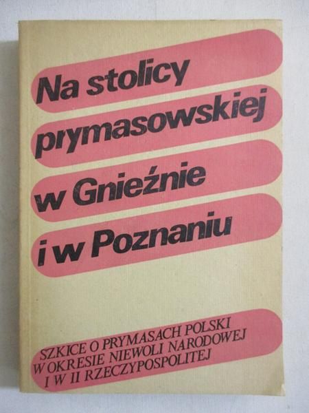 (red.) - Na stolicy prymasowskiej w Gnieźnie i Poznaniu